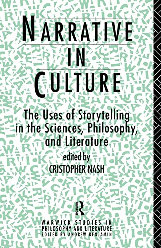 Narrative in Culture: The Uses of Storytelling in the Sciences, Philosophy and Literature (Warwick Studies in Philosophy and Literature)