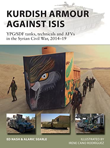 Kurdish Armour Against ISIS: YPG/SDF tanks, technicals and AFVs in the Syrian Civil War, 2014–19 (New Vanguard) von Osprey Publishing