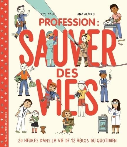Profession : sauver des vies: 24 heures dans la vie de 12 héros du quotidien Profession : sauver des vies: 24 heures dans la vie de 12 héros du quotidien von GALLIMARD JEUNE