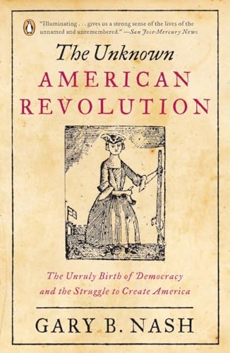 The Unknown American Revolution: The Unruly Birth of Democracy and the Struggle to Create America von Random House Books for Young Readers
