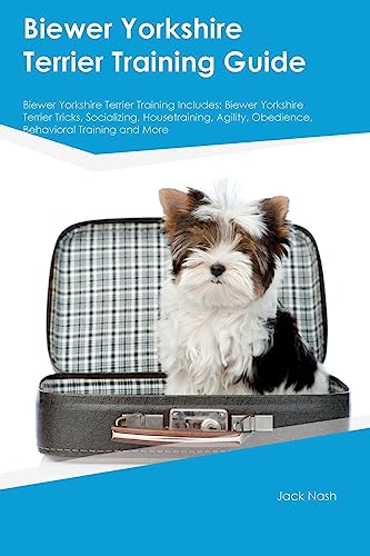 Biewer Yorkshire Terrier Training Guide Biewer Yorkshire Terrier Training Includes: Biewer Yorkshire Terrier Tricks, Socializing, Housetraining, Agility, Obedience, Behavioral Training, and More Biewer Yorkshire Terrier Training Guide Biewer Yorkshire Terrier Training Includes: Biewer Yorkshire Terrier Tricks, Socializing, Housetraining, Agility, Obedience, Behavioral Training, and More