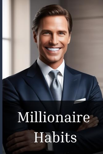 Millionaire Habits: Living Below Your Financial Means von Independently published