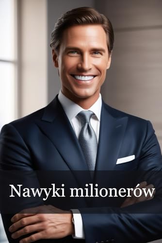 Nawyki milionerów: Nawyki, cechy i zachowania, które mają wpływ na osiągnięcie sukcesu finansowego von Independently published