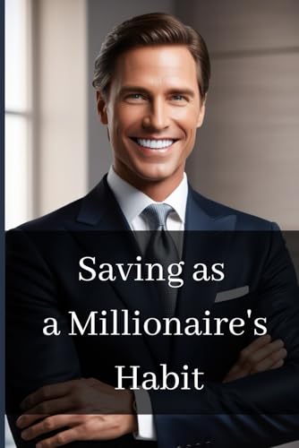 Saving as a Millionaire's Habit von Independently published