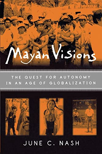 Mayan Visions: The Quest for Autonomy in an Age of Globalization von Routledge