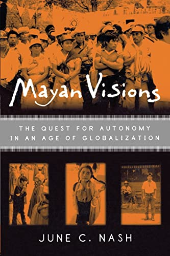 Mayan Visions: The Quest for Autonomy in an Age of Globalization