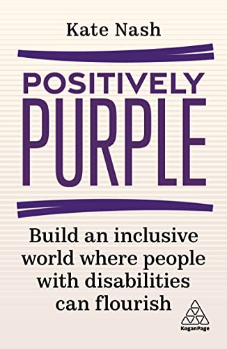 Positively Purple: Build an Inclusive World Where People with Disabilities Can Flourish: Build an Inclusive World Where Disabled People Can Flourish