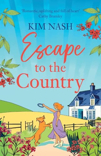 Escape to the Country: A gorgeous, feel-good romance from BESTSELLER Kim Nash