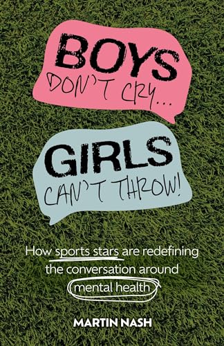 Boys Don't Cry, Girls Can't Throw: How Sports Stars Are Redefining the Conversation Around Mental Health Boys Don't Cry, Girls Can't Throw: How Sports Stars Are Redefining the Conversation Around Mental Health von Trigger Publishing