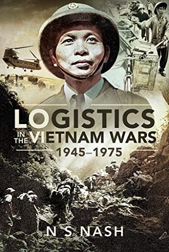 Logistics in the Vietnam Wars, 1945–1975 von Pen & Sword Military