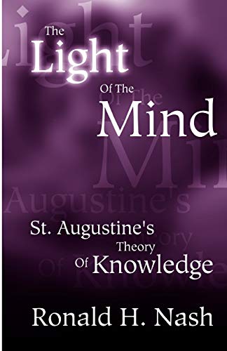 LIGHT OF THE MIND, THE: St. Augustine's Theory of Knowledge von Academic Renewal Press