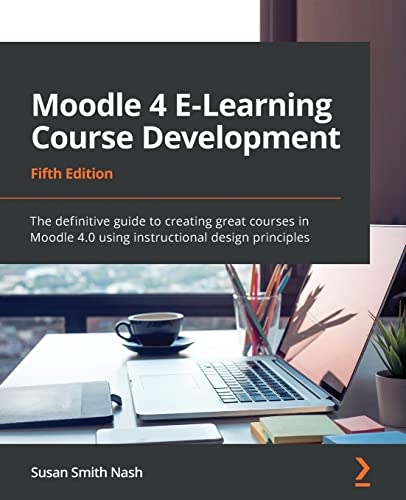Moodle 4 E-Learning Course Development - Fifth Edition: The definitive guide to creating great courses in Moodle 4.0 using instructional design principles von Packt Publishing