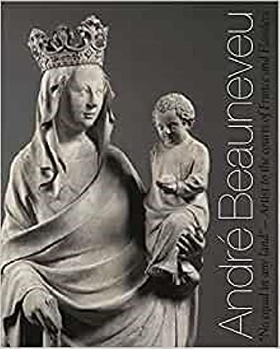 André Beauneveu: Artist to the Courts of France and Flanders: Andre Beauneveu, Artist to the Courts of France and Flanders von Paul Holberton Publishing