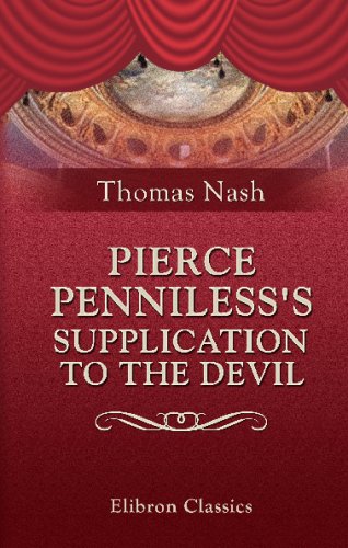 Pierce Penniless's Supplication to the Devil: From the First Edition of 1592, Compared with Later Impressions von Adamant Media Corporation
