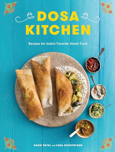 Dosa Kitchen: Recipes for India's Favorite Street Food: A Cookbook von Clarkson Potter