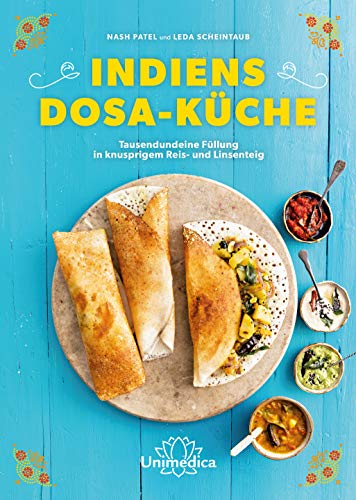 Indiens Dosa-Küche: Kreative Rezepte für das beliebteste Street Food Südindiens