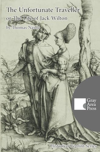 The Unfortunate Traveller or The Life of Jack Wilton (Annotated and Translated) (Gray Area Press Historical Reprint Series)