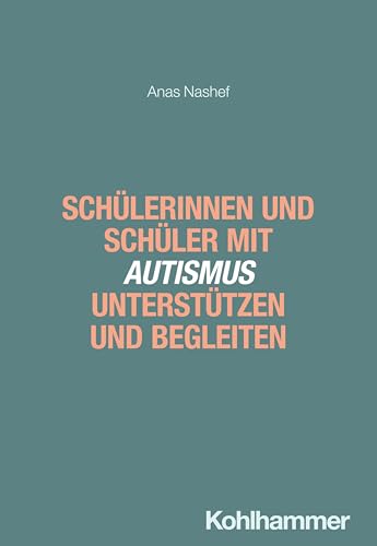 Schülerinnen und Schüler mit Autismus unterstützen und begleiten (Fallbuch Pädagogik) von W. Kohlhammer GmbH