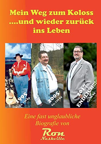Mein Weg zum Koloss .... und wieder zurück ins Leben: Eine fast unglaubliche Biografie Mein Weg zum Koloss .... und wieder zurück ins Leben: Eine fast unglaubliche Biografie