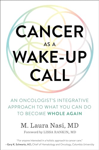 Cancer as a Wake-Up Call: An Oncologist's Integrative Approach to What You Can Do to Become Whole Again