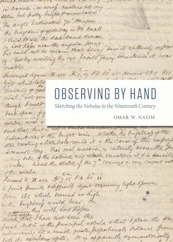 Observing by Hand: Sketching the Nebulae in the Nineteenth Century von University of Chicago Press