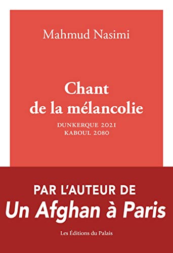 Chant de la mélancolie : Dunkerque 2021 - Kaboul 2087: Dunkerque 2021 - Kaboul 2080 von Editions du Palais