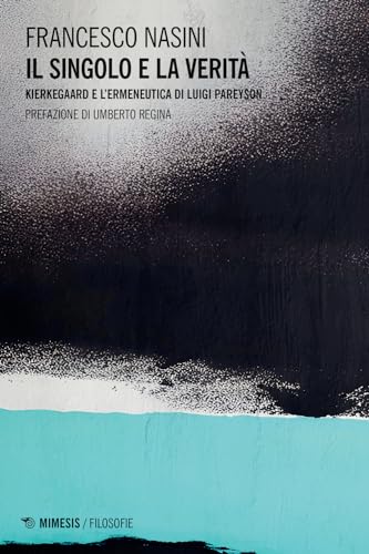 Il singolo e la verità. Kierkegaard e l'ermeneutica di Luigi Pareyson (Filosofie) von Mimesis