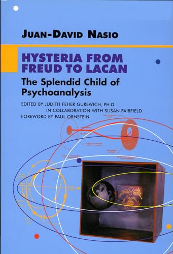 Hysteria from Freud to Lacan: The Splendid Child of Psychoanalysis (Lacanian Clinical Field)