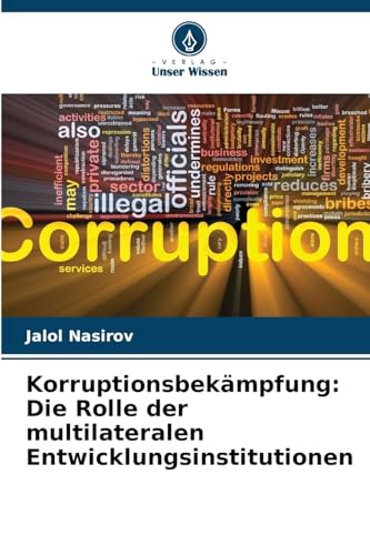 Korruptionsbekämpfung: Die Rolle der multilateralen Entwicklungsinstitutionen von Verlag Unser Wissen