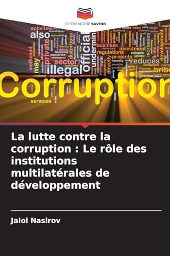 La lutte contre la corruption : Le rôle des institutions multilatérales de développement von Editions Notre Savoir