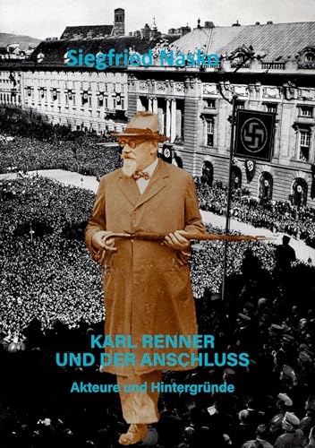 Karl Renner und der Anschluss: Akteure und Hintergründe von Verlagshaus Schlosser