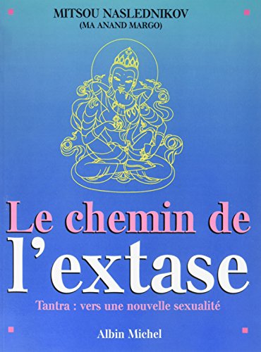 Le Chemin de l'extase: Tantra : vers une nouvelle sexualité von ALBIN MICHEL