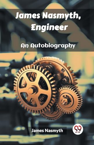 James Nasmyth, Engineer An Autobiography von Double 9 Books