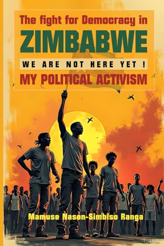 The Fight for Democracy in Zimbabwe: My Political Activism von ASP&Co.