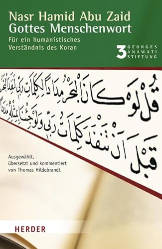 Gottes Menschenwort: Für ein humanistisches Verständnis des Koran (Buchreihe der Georges Anawati Stiftung)