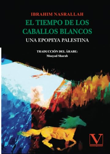 El tiempo de los caballos blancos: Una epopeya palestina (Letras Árabes, Band 1) von Editorial Verbum