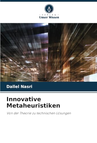 Innovative Metaheuristiken: Von der Theorie zu technischen Lösungen