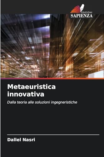 Metaeuristica innovativa: Dalla teoria alle soluzioni ingegneristiche