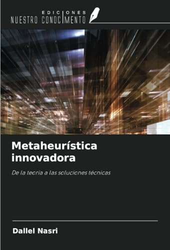 Metaheurística innovadora: De la teoría a las soluciones técnicas