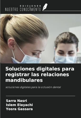 Soluciones digitales para registrar las relaciones mandibulares: soluciones digitales para la oclusión dental Soluciones digitales para registrar las relaciones mandibulares: soluciones digitales para la oclusión dental