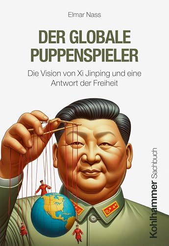 Der globale Puppenspieler: Die Vision von Xi Jinping und eine Antwort der Freiheit