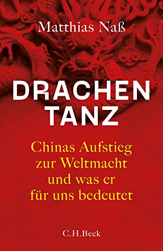 Drachentanz: Chinas Aufstieg zur Weltmacht und was er für uns bedeutet von Beck C. H.