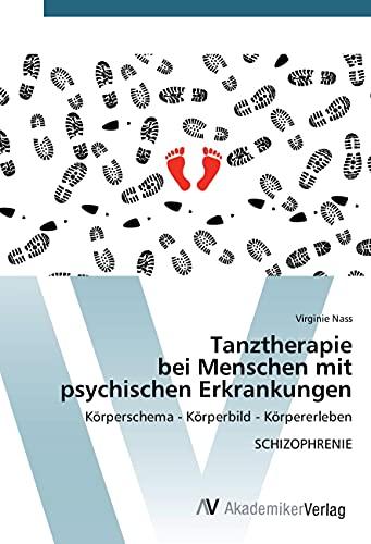 Tanztherapie bei Menschen mit psychischen Erkrankungen: Körperschema - Körperbild - Körpererleben SCHIZOPHRENIE von VDM Verlag