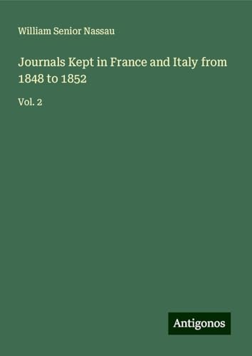 Journals Kept in France and Italy from 1848 to 1852: Vol. 2 von Antigonos Verlag