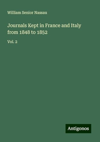 Journals Kept in France and Italy from 1848 to 1852: Vol. 2