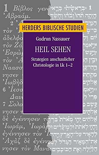 Heil sehen: Strategien anschaulicher Christologie in Lk 1-2 (Herders biblische Studien)