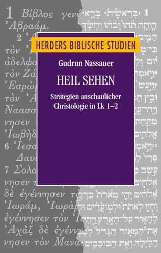 Heil sehen: Strategien anschaulicher Christologie in Lk 1-2 (Herders biblische Studien) von Herder, Freiburg