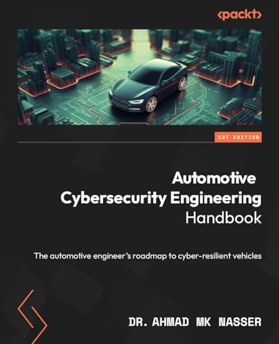 Automotive Cybersecurity Engineering Handbook: The automotive engineer's roadmap to cyber-resilient vehicles von Packt Publishing