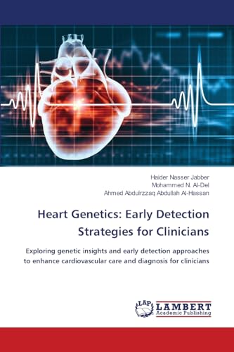Heart Genetics: Early Detection Strategies for Clinicians: Exploring genetic insights and early detection approaches to enhance cardiovascular care and diagnosis for clinicians von LAP LAMBERT Academic Publishing