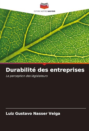 Durabilité des entreprises: La perception des législateurs von Editions Notre Savoir
